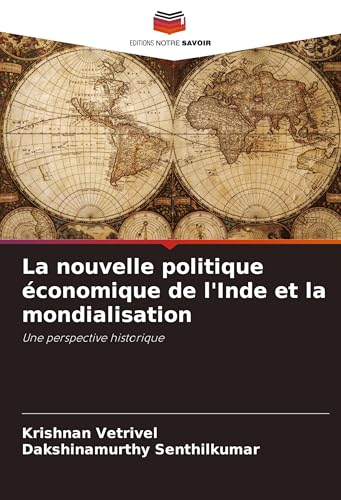 La nouvelle politique économique de l'Inde et la mondialisation: Une perspective historique von Editions Notre Savoir