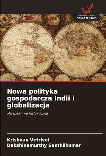 Nowa polityka gospodarcza Indii i globalizacja: Perspektywa historyczna von Wydawnictwo Nasza Wiedza