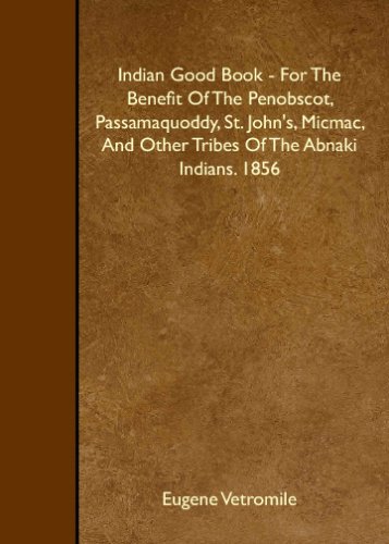 Indian Good Book - For The Benefit Of The Penobscot, Passamaquoddy, St. John's, Micmac, And Other Tribes Of The Abnaki Indians. 1856