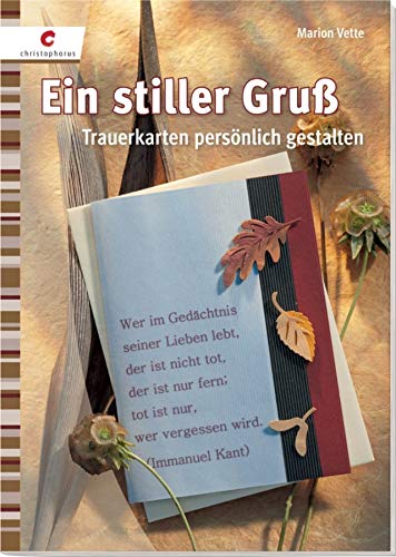 Ein stiller Gruß: Trauerkarten persönlich gestalten Ein stiller Gruß: Trauerkarten persönlich gestalten von Christophorus Verlag