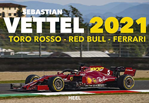 Sebastian Vettel 2021: 15 Jahre Formel 1: Toro Rosso - Red Bull - Ferrari von Heel Verlag GmbH