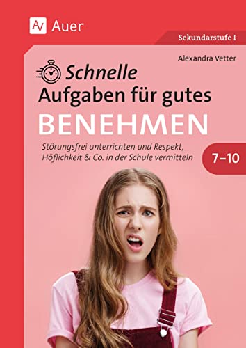 Schnelle Aufgaben für gutes Benehmen 7-10: Störungsfrei unterrichten und Respekt, Höflichkeit & Co. in der Schule vermitteln (7. bis 10. Klasse) von Auer Verlag in der AAP Lehrerwelt GmbH