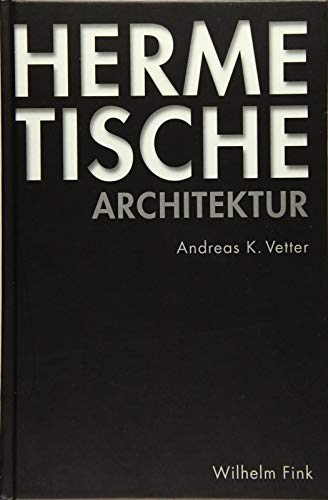 Hermetische Architektur: Überlegungen zu einer grundsätzlichen Dimension