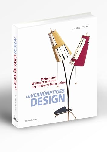 unVERNÜNFTIGES DESIGN: Möbel und Wohnaccessoires der 1950er/1960er Jahre unVERNÜNFTIGES DESIGN: Möbel und Wohnaccessoires der 1950er/1960er Jahre