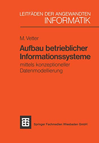 Aufbau betrieblicher Informationssysteme mittels konzeptioneller Datenmodellierung von Vieweg+Teubner Verlag