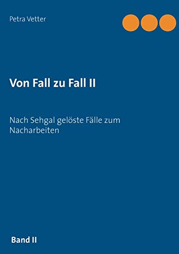 Von Fall zu Fall II: Nach Sehgal gelöste Fälle zum Nacharbeiten von Books on Demand