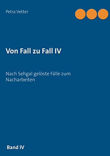 Von Fall zu Fall IV: Nach Sehgal gelöste Fälle zum Nacharbeiten von Books on Demand