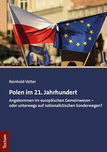 Polen im 21. Jahrhundert: Angekommen im europäischen Gemeinwesen – oder unterwegs auf nationalistischen Sonderwegen? von Tectum Wissenschaftsverlag