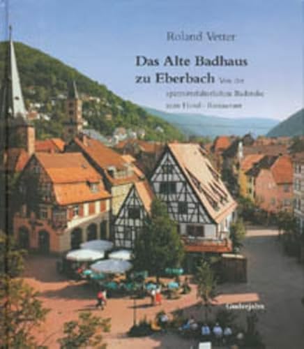 Das Alte Badhaus zu Eberbach: Von der spätmittelalterlichen Badstube zum Hotel-Restaurant von Guderjahn, B