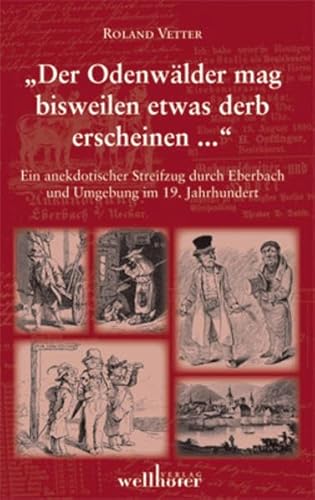 Der Odenwälder mag bisweilen etwas derb erscheinen...: Ein anekdotischer Streifzug durch Eberbach und Umgebung im 19. Jahrhundert