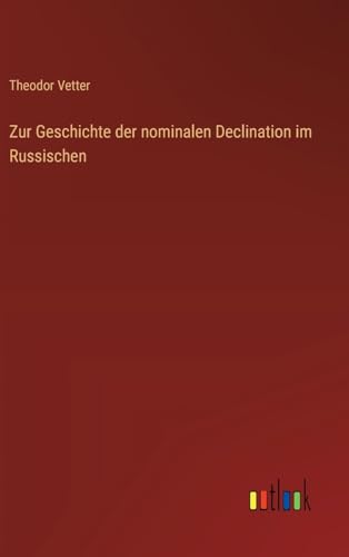 Zur Geschichte der nominalen Declination im Russischen von Outlook Verlag