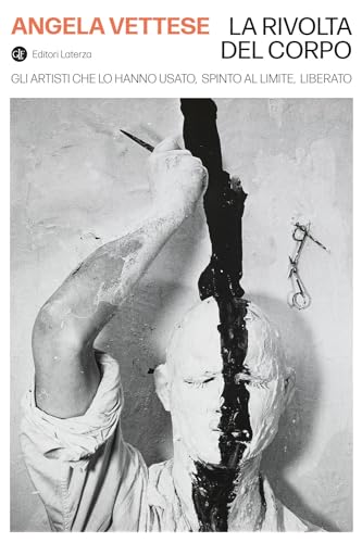 La rivolta del corpo. Gli artisti che lo hanno usato, spinto al limite, liberato (I Robinson. Letture) von Laterza