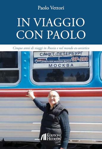 In viaggio con Paolo. Cinque anni di viaggi in Russia e nel mondo ex-sovietico von Helicon