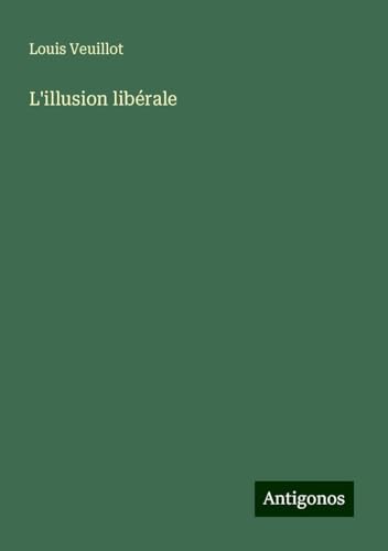 L'illusion libérale L'illusion libérale von Antigonos Verlag
