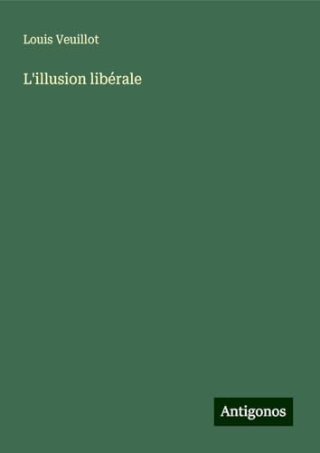 L'illusion libérale L'illusion libérale von Antigonos Verlag