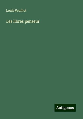 Les libres penseur Les libres penseur von Antigonos Verlag