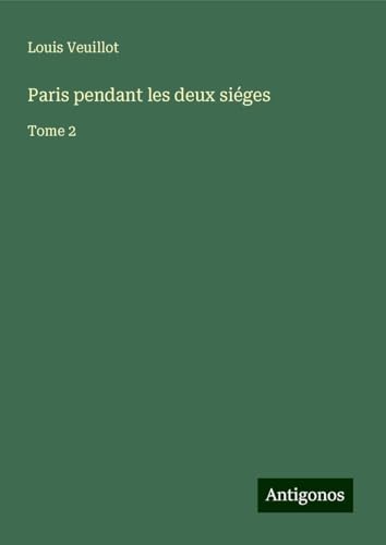 Paris pendant les deux siéges: Tome 2 Paris pendant les deux siéges: Tome 2 von Antigonos Verlag