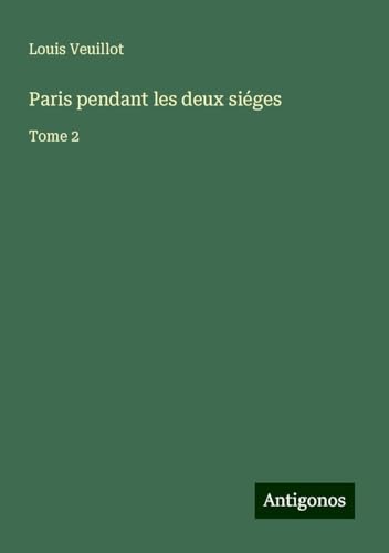 Paris pendant les deux siéges: Tome 2 Paris pendant les deux siéges: Tome 2 von Antigonos Verlag