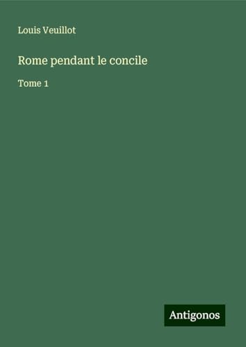 Rome pendant le concile: Tome 1 von Antigonos Verlag
