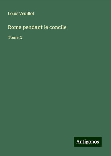 Rome pendant le concile: Tome 2 Rome pendant le concile: Tome 2 von Antigonos Verlag