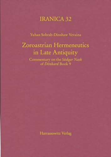 Zoroastrian Hermeneutics in Late Antiquity: Commentary on the "Sūdgar Nask" of "Dēnkard" Book 9 (Iranica) von Harrassowitz Verlag