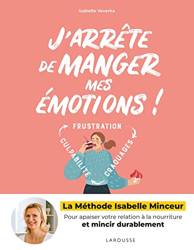 J'arrête de manger mes émotions !: La méthode Isabelle Minceur von LAROUSSE