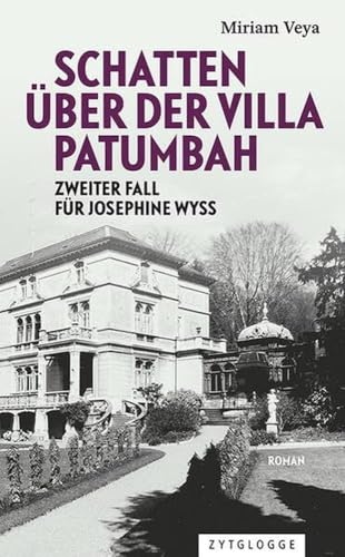 Schatten über der Villa Patumbah: Zweiter Fall für Josephine Wyss von Zytglogge AG