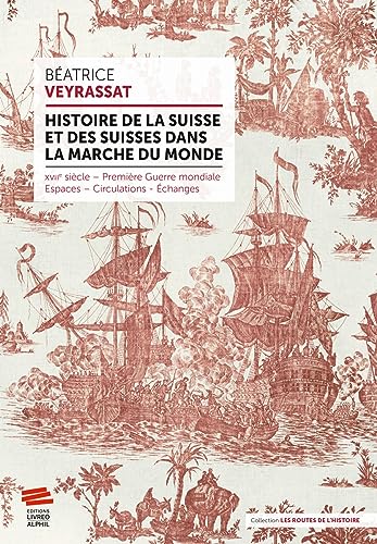 Histoire de la Suisse et des Suisses dans la marche du monde: XVIIe siècle - Première Guerre mondiale - Espaces - Circulations - Échanges von LIVREO ALPHIL