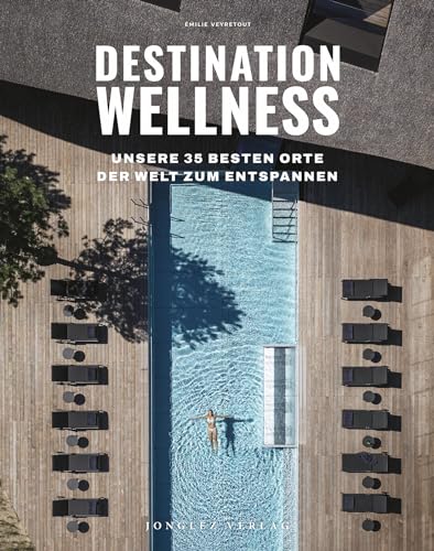 Destination Wellness - Unsere 35 besten Orte der Welt zum Entspannen Destination Wellness - Unsere 35 besten Orte der Welt zum Entspannen