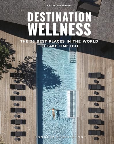 Destination: Wellness - Our 35 best places in the world to make a pause (Jonglez Photo Books) von Jonglez Verlag