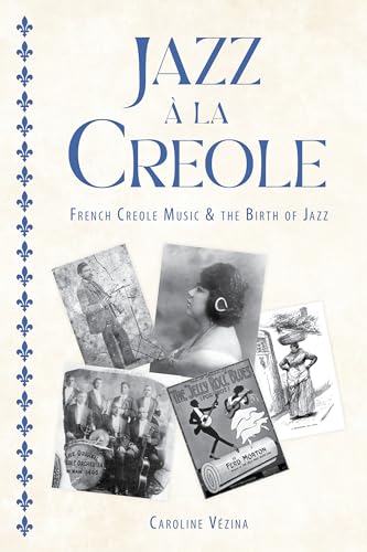 Jazz à la Creole: French Creole Music and the Birth of Jazz (American Made Music Series)