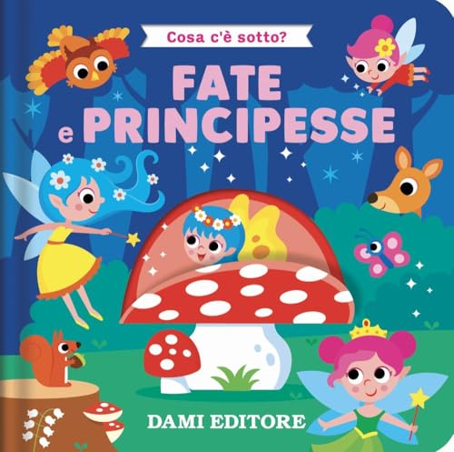 Fate e principesse. Cosa c'è sotto? Ediz. a colori Fate e principesse. Cosa c'è sotto? Ediz. a colori von Dami Editore