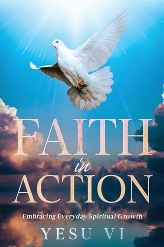 Faith in Action: Embracing Everyday Spiritual Growth von eBookIt.com