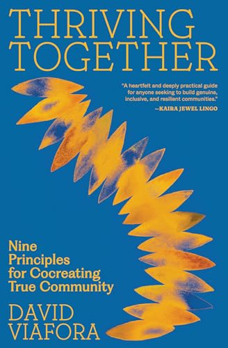 Thriving Together: Nine Principles for Cocreating True Community von Parallax Press