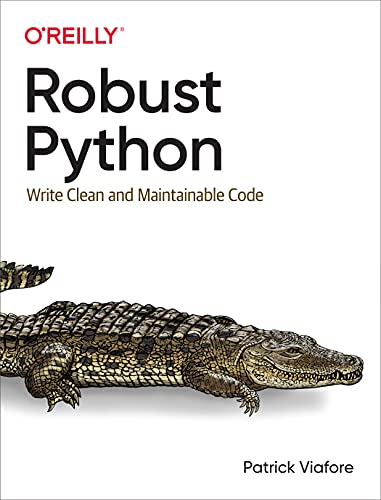 Robust Python: Write Clean and Maintainable Code von O'Reilly UK Ltd.