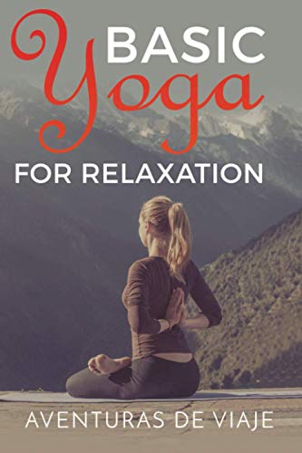 Basic Yoga for Relaxation: Yoga Therapy for Stress Relief and Relaxation von Survival Fitness Plan