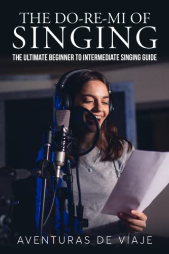 The Do-Re-Mi of Singing: The Ultimate Beginner to Intermediate Singing Guide (Music) von SF Nonfiction Books