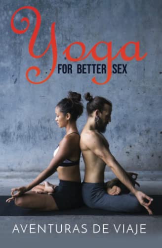 Yoga for Better Sex: Yoga Poses and Routines for Increasing Sexual Pleasure and Overcoming Sexual Dysfunction (Intimacy, Band 4) von Survival Fitness Plan