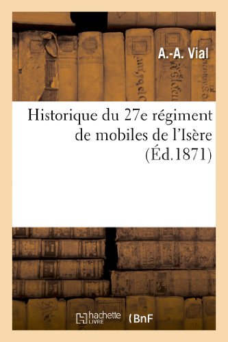 Historique du 27e régiment de mobiles de l'Isère (Histoire) von Hachette Livre - BNF