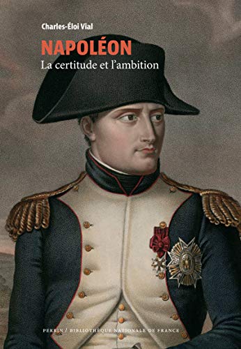 Napoléon - La certitude et l'ambition (Collection BNF) von PERRIN