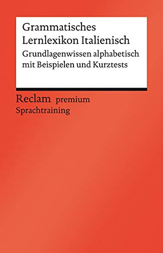 Grammatisches Lernlexikon Italienisch: Grundlagenwissen alphabetisch mit Beispielen und Kurztests (Reclams Universal-Bibliothek)