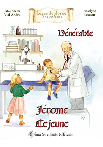 Jérôme Lejeune. L’ami des enfants différents