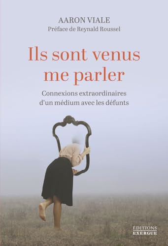 Ils sont venus me parler - Connexions extraordinaires d'un médium avec les défunts von EXERGUE