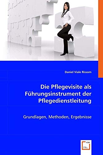 Die Pflegevisite als Führungsinstrument der Pflegedienstleitung: Grundlagen, Methoden, Ergebnisse von Vdm Verlag Dr. Müller