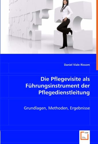 Die Pflegevisite als Führungsinstrument der Pflegedienstleitung: Grundlagen, Methoden, Ergebnisse Die Pflegevisite als Führungsinstrument der Pflegedienstleitung: Grundlagen, Methoden, Ergebnisse