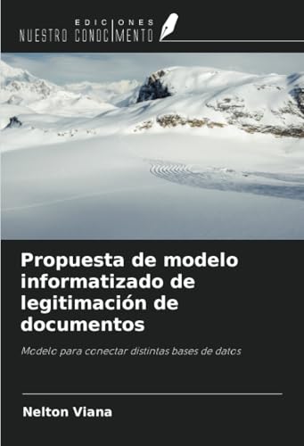 Propuesta de modelo informatizado de legitimación de documentos: Modelo para conectar distintas bases de datos von Ediciones Nuestro Conocimiento