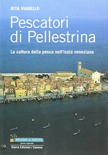 Pescatori di Pellestrina. La cultura della pesca nell'isola veneziana (Etnografia veneta) von Cierre edizioni