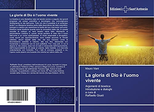 La gloria di Dio è l¿uomo vivente: Argomenti di bioetica Introduzione e dialoghi a cura di Raffaello Giusti von Edizioni Sant'Antonio