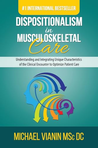 Dispositionalism in Musculoskeletal Care: Understanding and Integrating Unique Characteristics of the Clinical Encounter to Optimize Patient Care