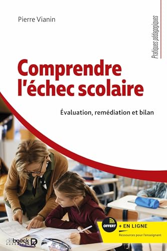 Comprendre l'échec scolaire: Évaluation, remédiation et bilan von DE BOECK SUP